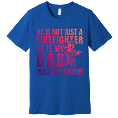 Dad Is A Firefighter Daughter Of A Fire Daughter Gift Premium T-Shirt