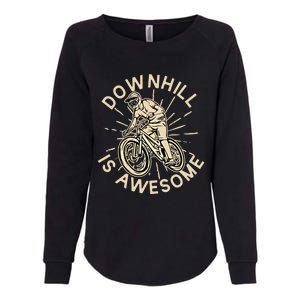 Downhill Is Awesome Meaningful Gift Mountain Biking Great Gift Womens California Wash Sweatshirt