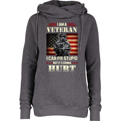 Distressed I Am A Veteran I Can Fix Stupid Veterans Day Womens Funnel Neck Pullover Hood