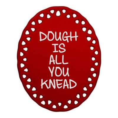 Dough Is All You Knead Ceramic Oval Ornament