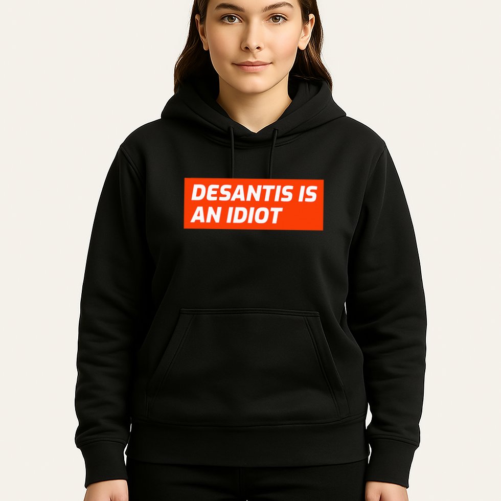 Desantis Is An Idiot Desantis Is A Moron Florida Hoodie