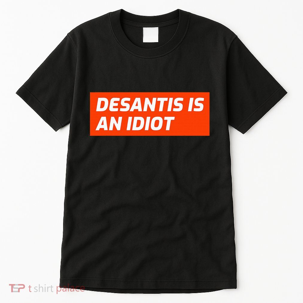 Desantis Is An Idiot Desantis Is A Moron Florida Tall T-Shirt