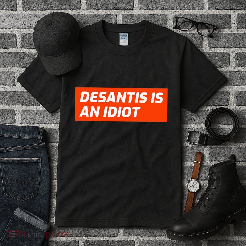 Desantis Is An Idiot Desantis Is A Moron Florida Tall T-Shirt