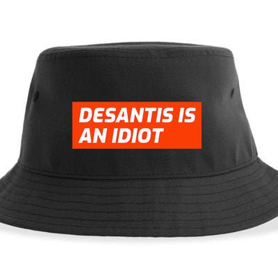 Desantis Is An Idiot Desantis Is A Moron Florida Sustainable Bucket Hat