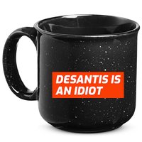 Desantis Is An Idiot Desantis Is A Moron Florida 15oz Campfire Ceramic Mug