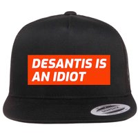 Desantis Is An Idiot Desantis Is A Moron Florida Flat Bill Trucker Hat