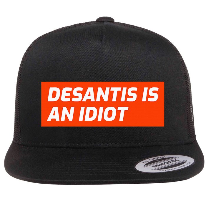Desantis Is An Idiot Desantis Is A Moron Florida Flat Bill Trucker Hat