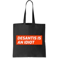 Desantis Is An Idiot Desantis Is A Moron Florida Tote Bag