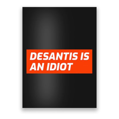 Desantis Is An Idiot Desantis Is A Moron Florida Poster