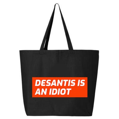 Desantis Is An Idiot Desantis Is A Moron Florida 25L Jumbo Tote