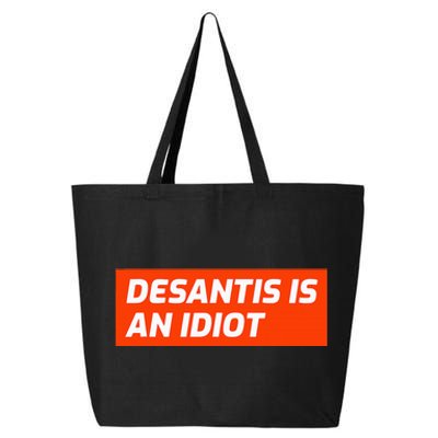 Desantis Is An Idiot Desantis Is A Moron Florida 25L Jumbo Tote