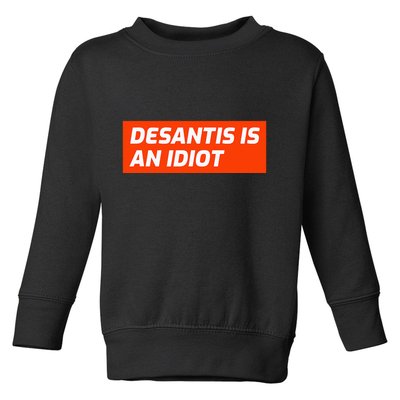 Desantis Is An Idiot Desantis Is A Moron Florida Toddler Sweatshirt