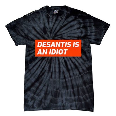 Desantis Is An Idiot Desantis Is A Moron Florida Tie-Dye T-Shirt