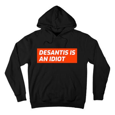 Desantis Is An Idiot Desantis Is A Moron Florida Tall Hoodie