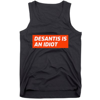 Desantis Is An Idiot Desantis Is A Moron Florida Tank Top