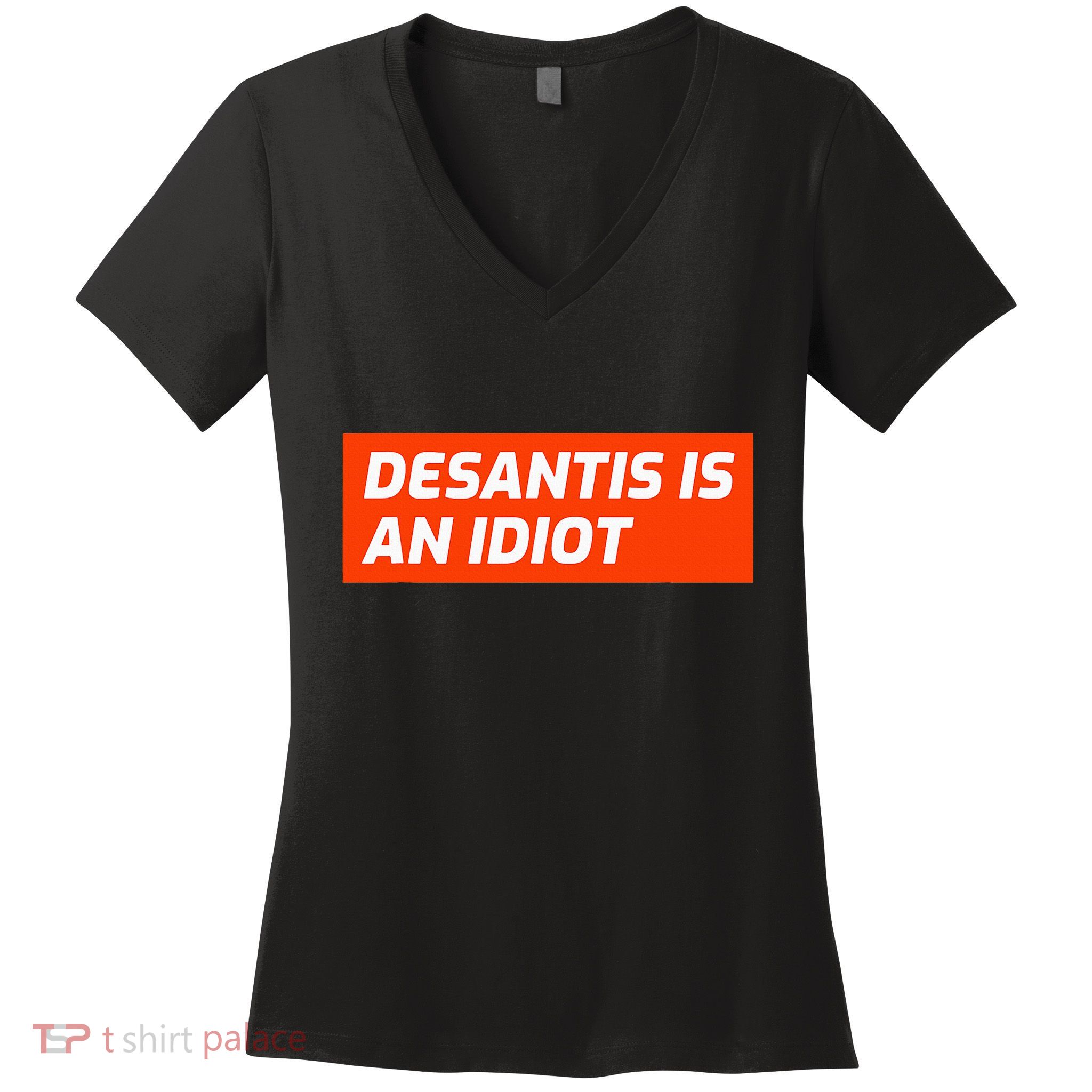 Desantis Is An Idiot Desantis Is A Moron Florida Women's V-Neck T-Shirt
