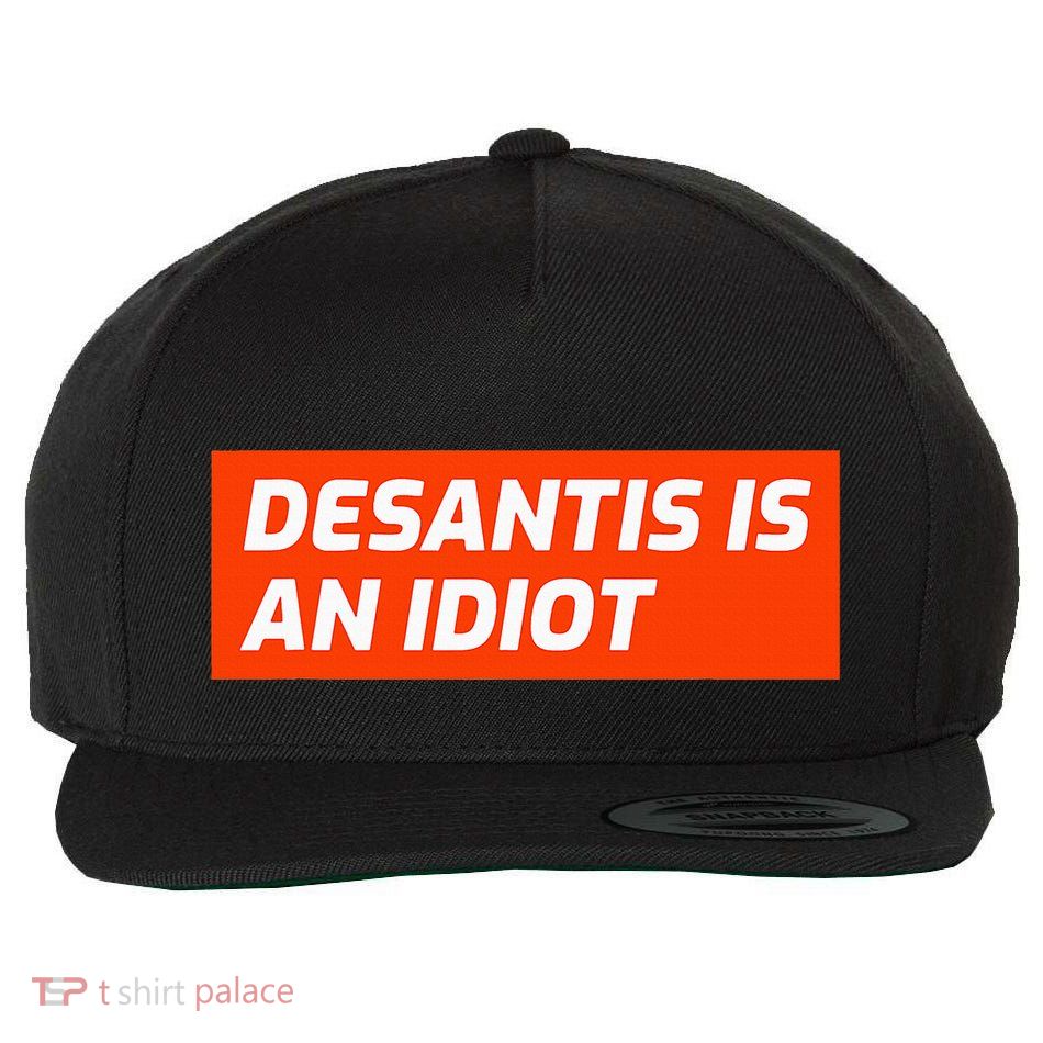 Desantis Is An Idiot Desantis Is A Moron Florida Wool Snapback Cap