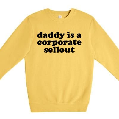 Daddy Is A Corporate Sellout Funny Quote For Daddy Premium Crewneck Sweatshirt