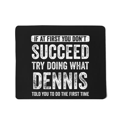 Dennis If At First You DonT Succeed Try Doing What Dennis Mousepad