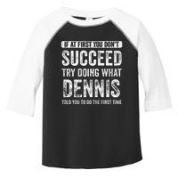 Dennis If At First You DonT Succeed Try Doing What Dennis Toddler Fine Jersey T-Shirt