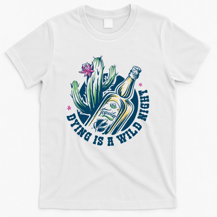 Dying Is A Wild Night Tequila T-Shirt