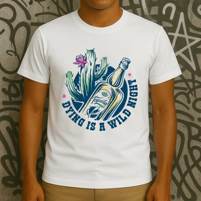 Dying Is A Wild Night Tequila T-Shirt
