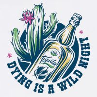 Dying Is A Wild Night Tequila T-Shirt