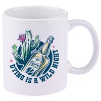 Dying Is A Wild Night Tequila 11oz C Handle Ceramic Mug