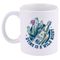 Dying Is A Wild Night Tequila 11oz C Handle Ceramic Mug