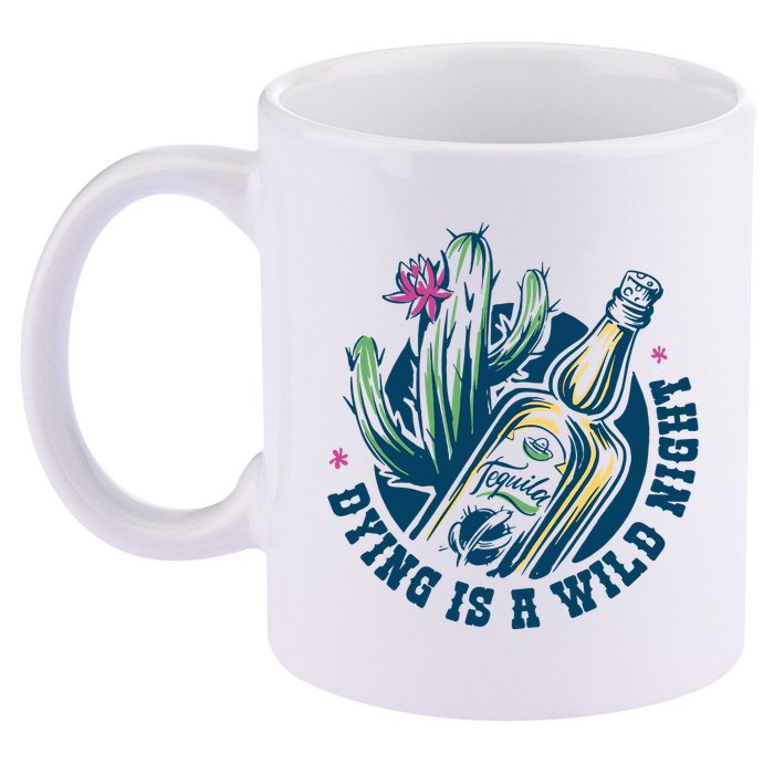 Dying Is A Wild Night Tequila 11oz C Handle Ceramic Mug