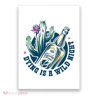 Dying Is A Wild Night Tequila Poster