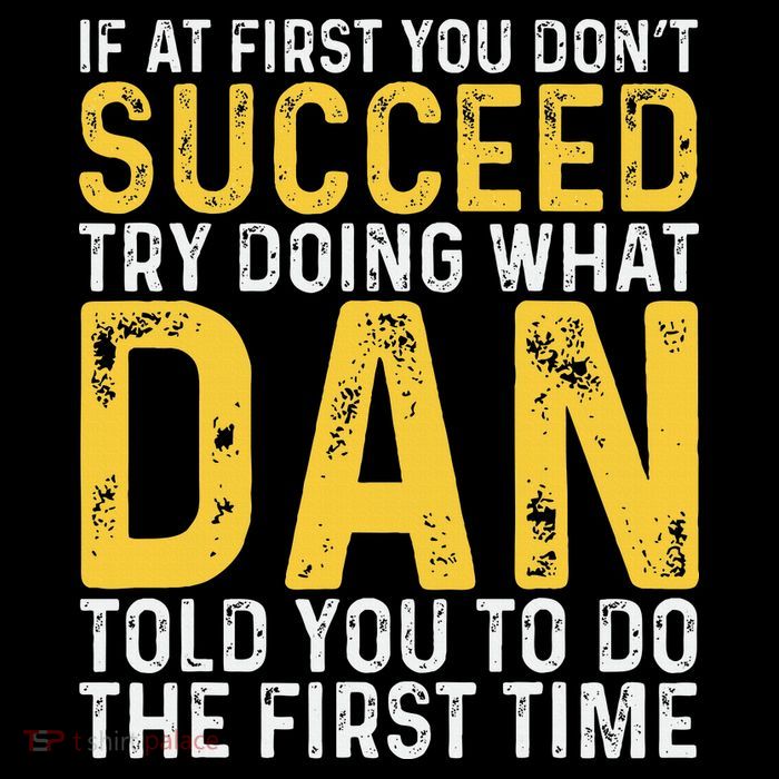 Dan If At First You DonT Succeed Dan Birthday Dan T-Shirt