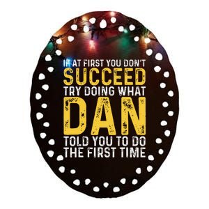 Dan If At First You DonT Succeed Dan Birthday Dan Ceramic Oval Ornament