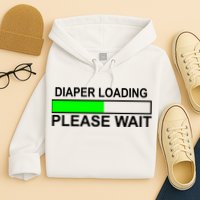 Diaper Loading Please Wait Hoodie