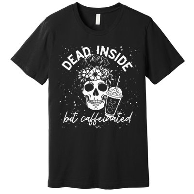 Dead Inside But Caffeinated Mom Skull Flower Coffee Lover Premium T-Shirt