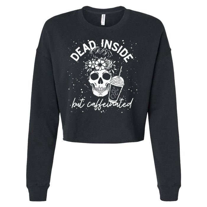 Dead Inside But Caffeinated Mom Skull Flower Coffee Lover Cropped Pullover Crew