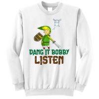 Dang It Bobby Listen Sweatshirt