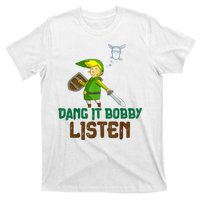 Dang It Bobby Listen T-Shirt