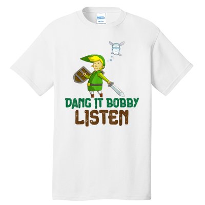 Dang It Bobby Listen Tall T-Shirt