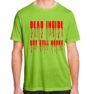 Dead Inside But Still Horny Funny Bloody Adult ChromaSoft Performance T-Shirt