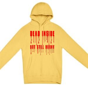 Dead Inside But Still Horny Funny Bloody Premium Pullover Hoodie