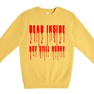 Dead Inside But Still Horny Funny Bloody Premium Crewneck Sweatshirt