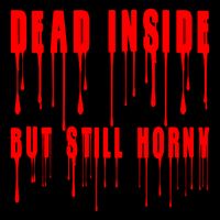 Dead Inside But Still Horny Funny Bloody Cooling Performance Crew T-Shirt