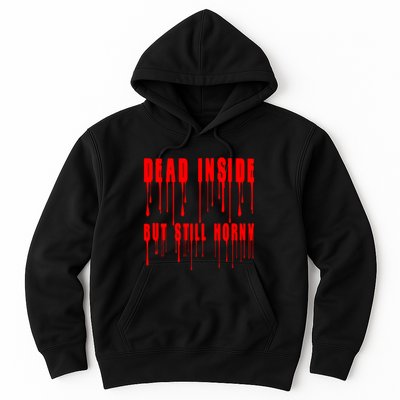 Dead Inside But Still Horny Funny Bloody Hoodie