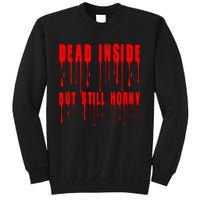 Dead Inside But Still Horny Funny Bloody Sweatshirt