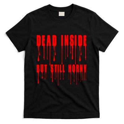 Dead Inside But Still Horny Funny Bloody T-Shirt