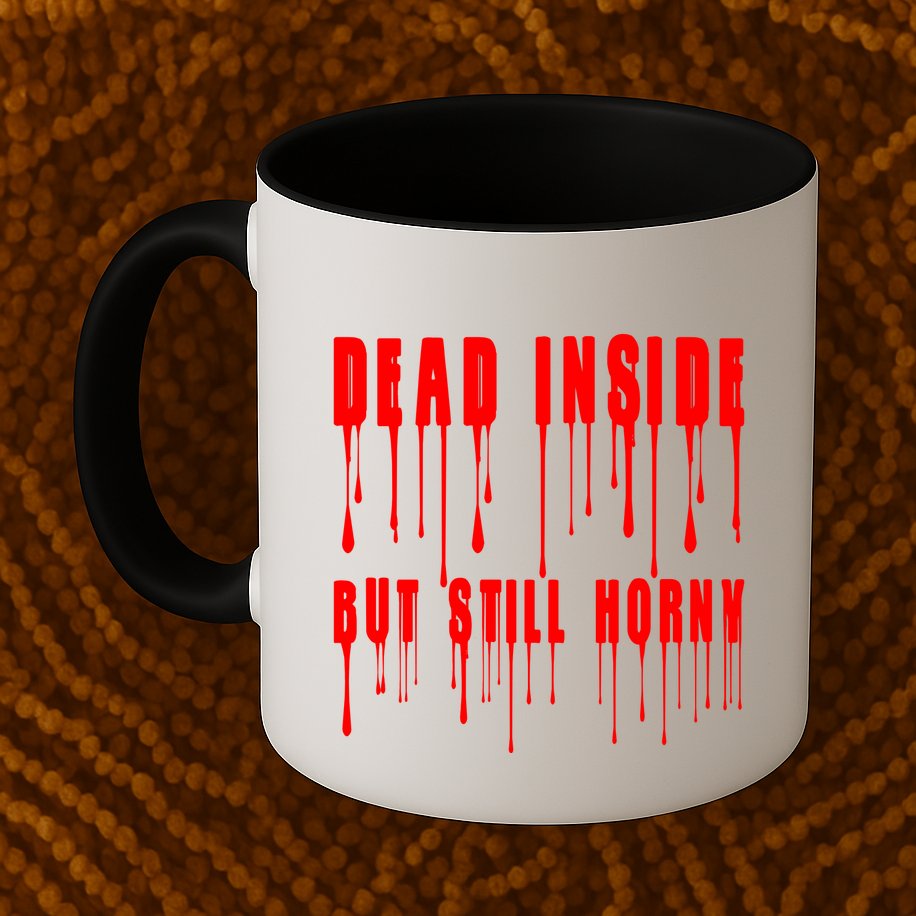 Dead Inside But Still Horny Funny Bloody Mug
