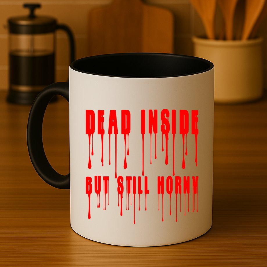 Dead Inside But Still Horny Funny Bloody Mug
