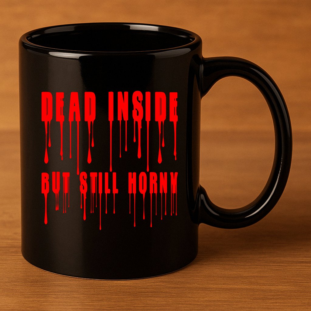Dead Inside But Still Horny Funny Bloody 11oz C Handle Ceramic Mug