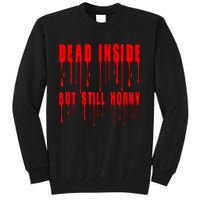 Dead Inside But Still Horny Funny Bloody Tall Sweatshirt